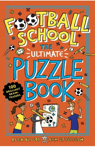 Football School: The Ultimate Puzzle Book: 100 brilliant brain-teasers (Bellos, Alex) Paperback